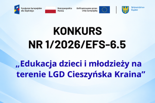 Konkurs nr 1/2026/EFS-6.5 - „Edukacja dzieci i młodzieży na terenie LGD Cieszyńska Kraina”