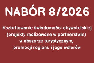 NABÓR NR 8/2026 - Kształtowanie świadomości obywatelskiej (projekty realizowane w partnerstwie) w obszarze turystycznym, promocji regionu i jego walorów
